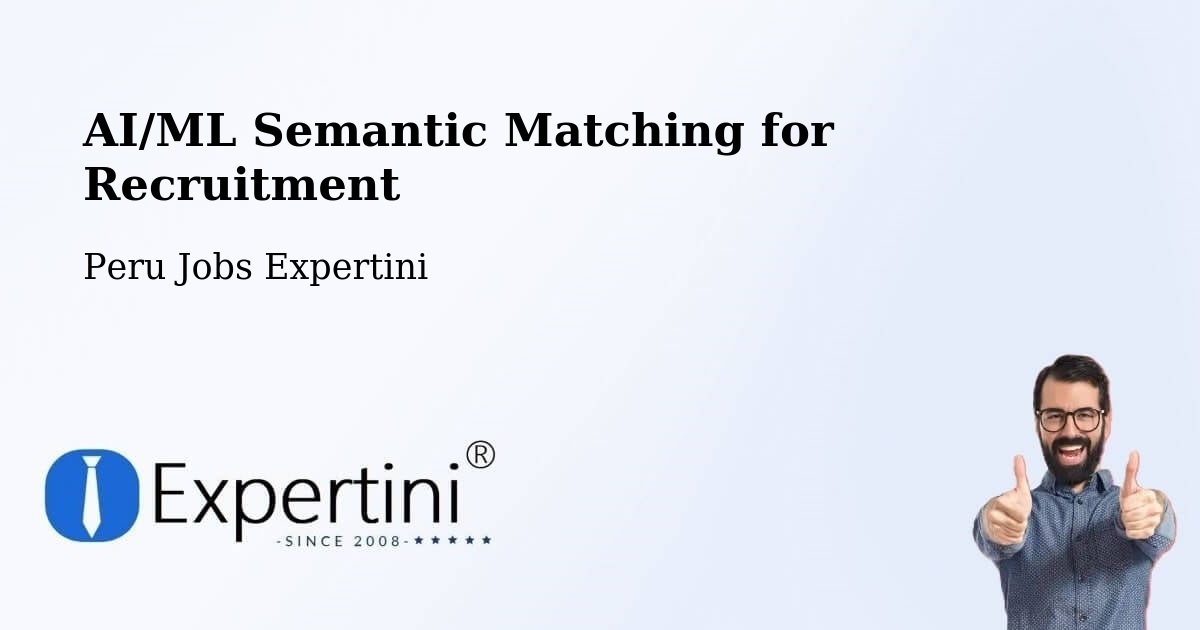 AI/ML Semantic Matching for Recruitment - Peru Jobs Expertini