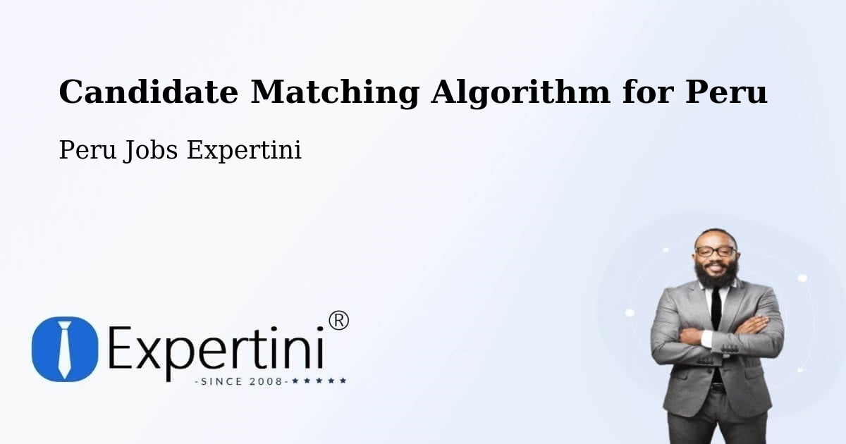 Candidate Matching Algorithm for Peru - Peru Jobs Expertini