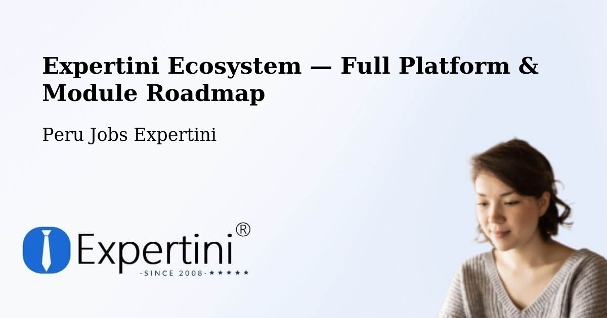 Expertini Ecosystem — Full Platform & Module Roadmap – Peru