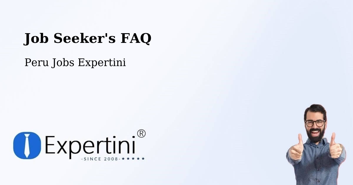 Job Seeker FAQ – Peru - Peru Jobs Expertini