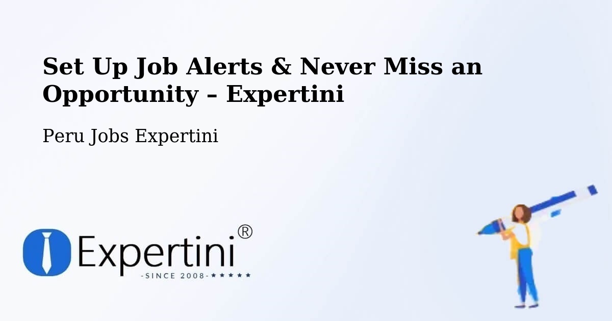 Job Alerts Guide – Get Notified About New Jobs in Peru - Peru Jobs Expertini