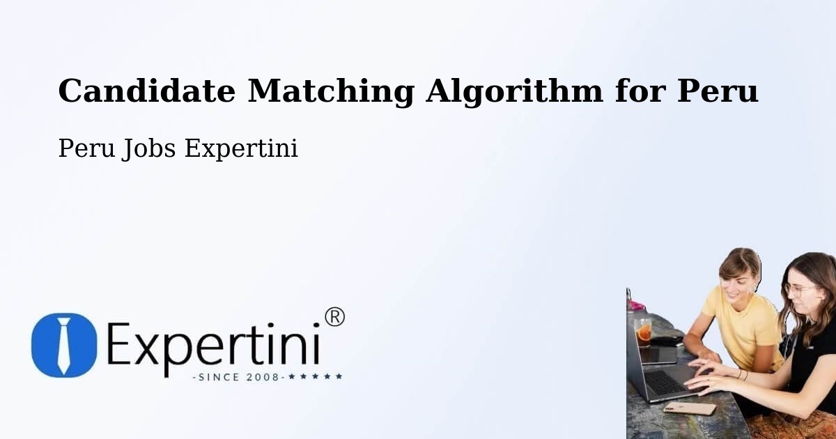 Candidate Matching Algorithm for Peru - Peru Jobs Expertini