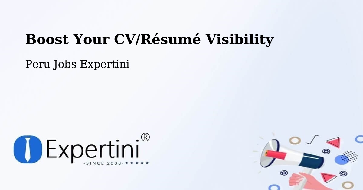 Boost Your CV/Résumé Visibility - Peru Jobs Expertini