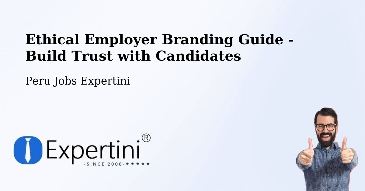 Ethical Employer Branding Guide - Build Trust with Candidates - Peru Jobs Expertini