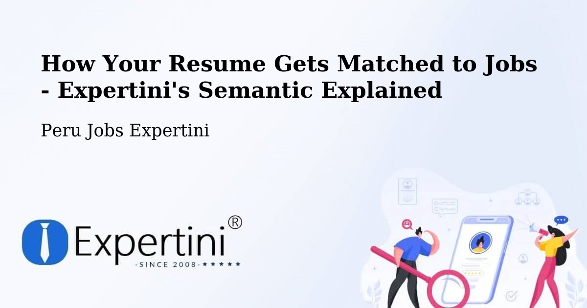 How Your Resume Gets Matched to Jobs - Expertini's Semantic Explained - Peru Jobs Expertini