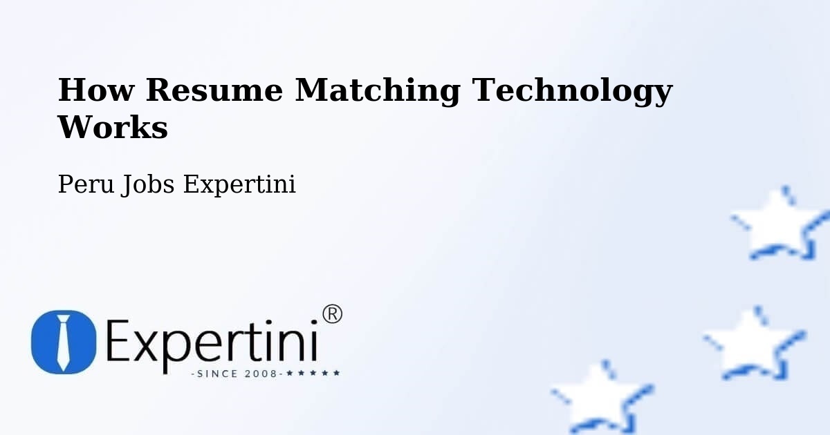 How Resume Matching Technology Works - Peru Jobs Expertini