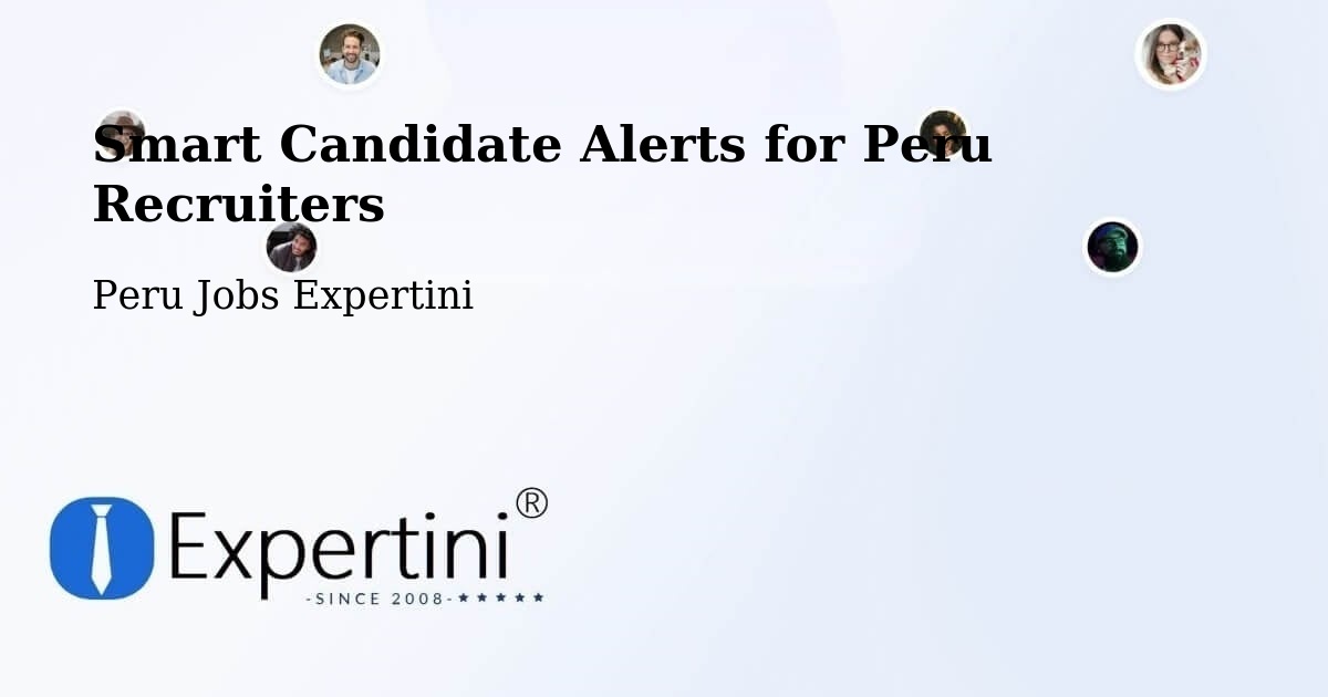 Smart Candidate Alerts for Peru Recruiters - Peru Jobs Expertini