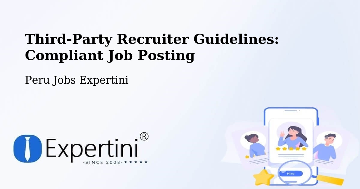 Third-Party Recruiter Guidelines: Compliant Job Posting - Peru Jobs Expertini