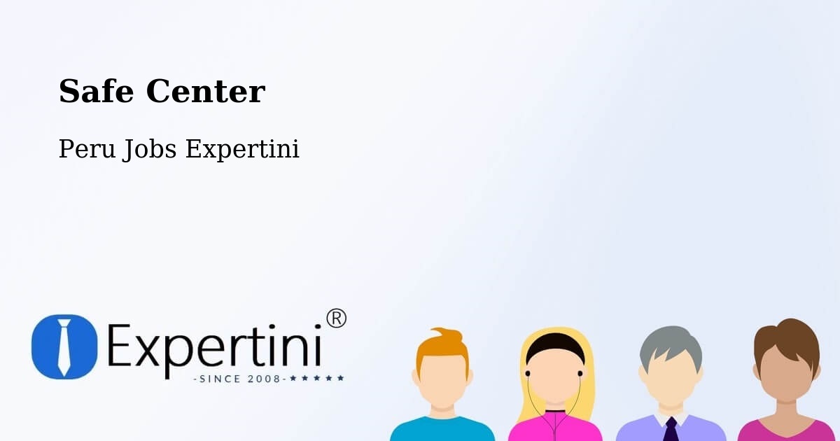 Safety Center – Peru - Peru Jobs Expertini